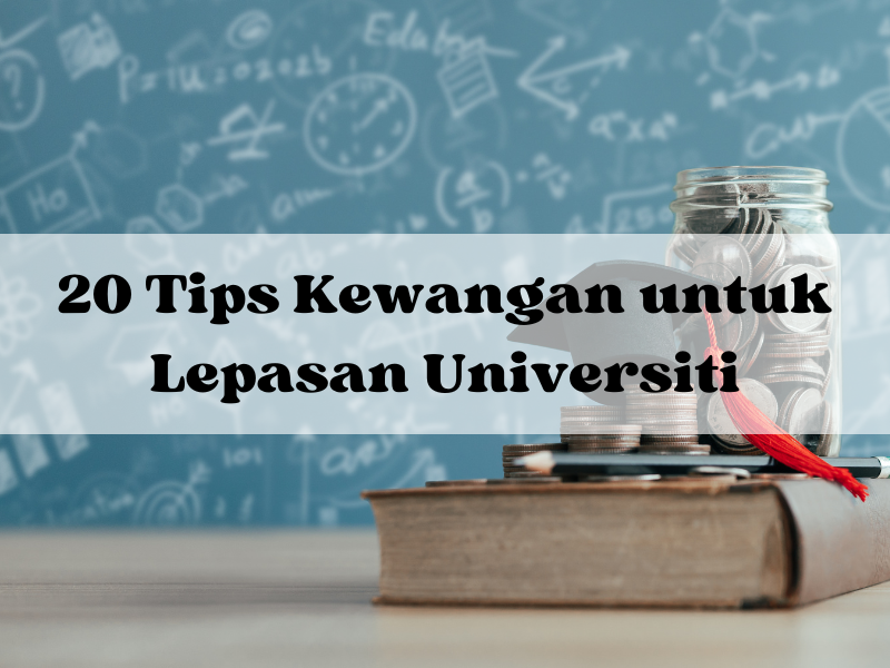 20 Tips Kewangan untuk Lepasan Universiti