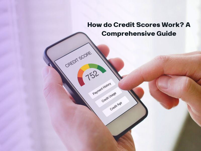 How do Credit Scores Work A Comprehensive Guide