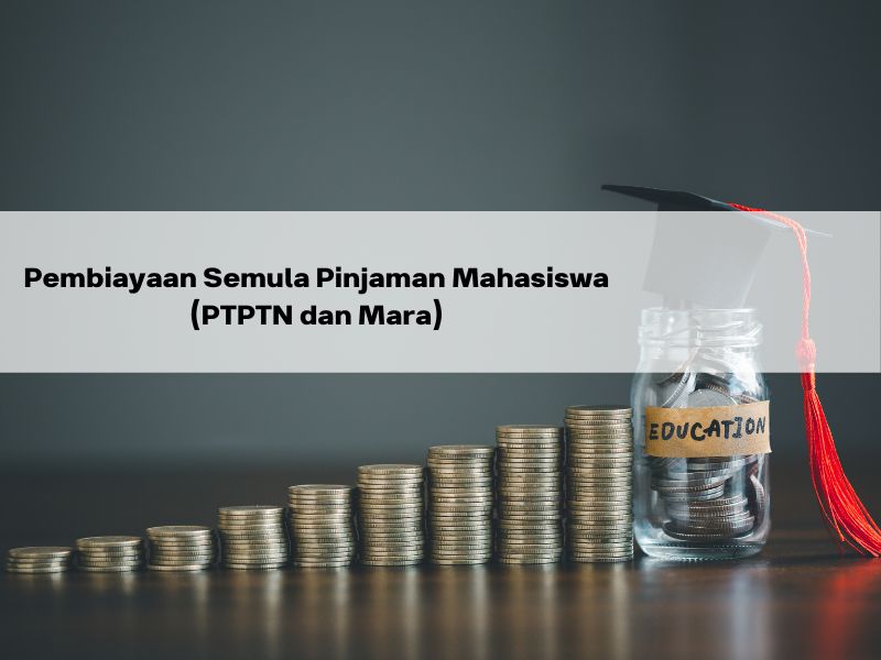 Pembiayaan Semula Pinjaman Mahasiswa (PTPTN dan Mara)