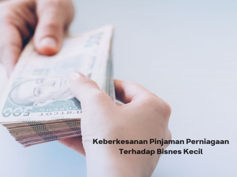 Keberkesanan Pinjaman Perniagaan Terhadap Bisnes Kecil