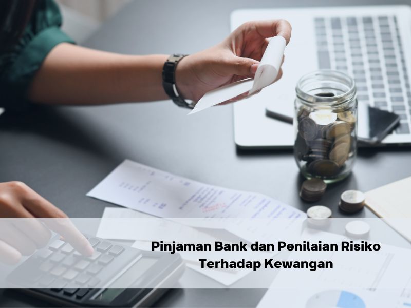 Pinjaman Bank dan Penilaian Risiko Terhadap Kewangan