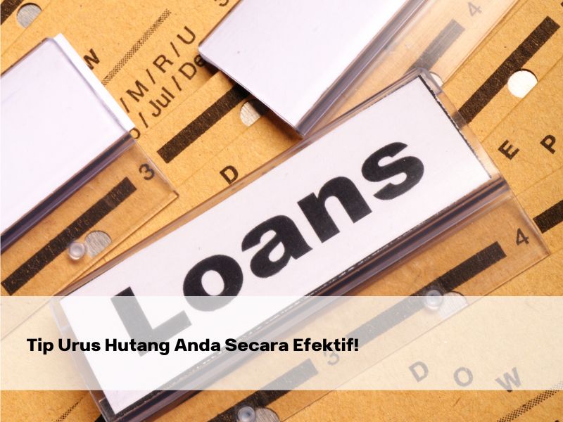 Tip Urus Hutang Anda Secara Efektif!