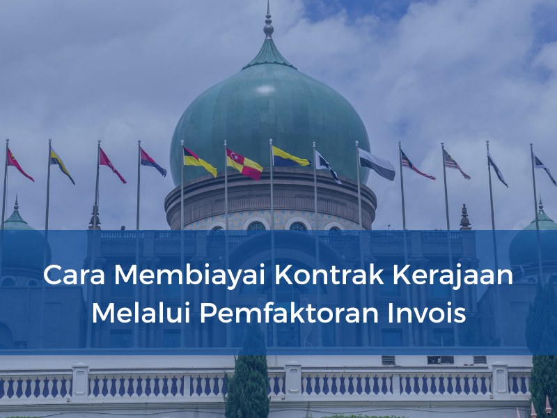 Cara Membiayai Kontrak Kerajaan Melalui Pemfaktoran Invois